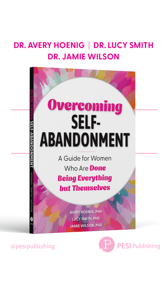 Book cover of Overcoming Self-Abandonment by Avery Hoenig, Lucy Smith, and Jamie Wilson